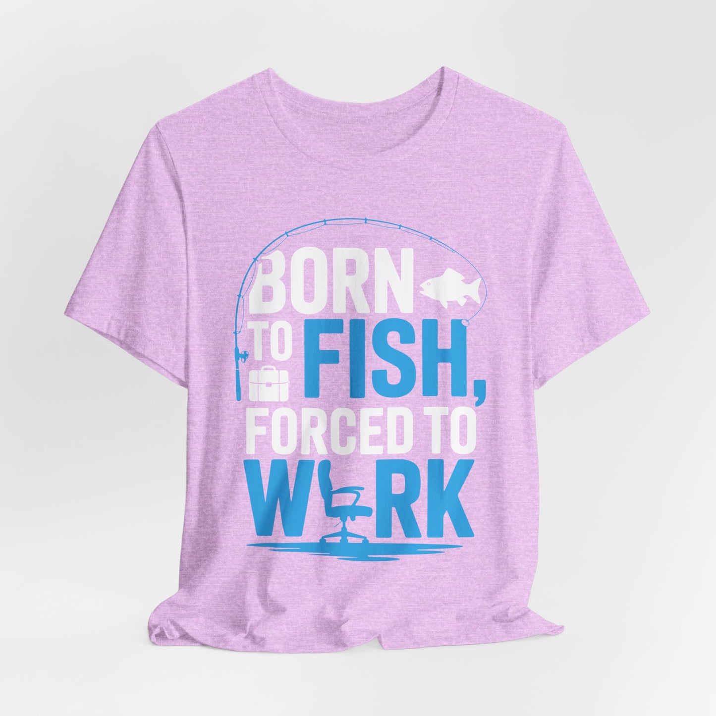 Fishing T‑Shirt — "Born to Fish, Forced to Work" Graphic Tee