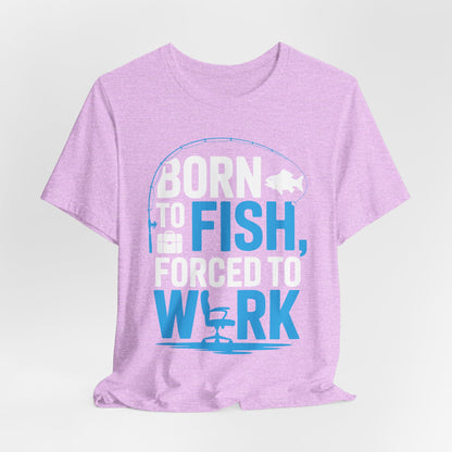 Fishing T‑Shirt — "Born to Fish, Forced to Work" Graphic Tee