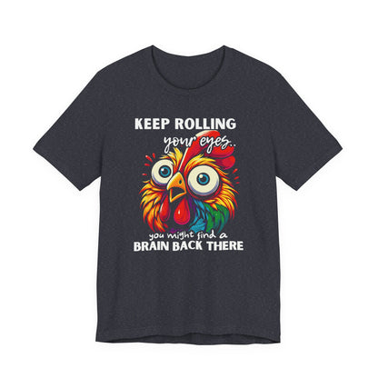 Keep Rolling Your Eyes Chicken T-Shirt — Funny Rooster Graphic Tee