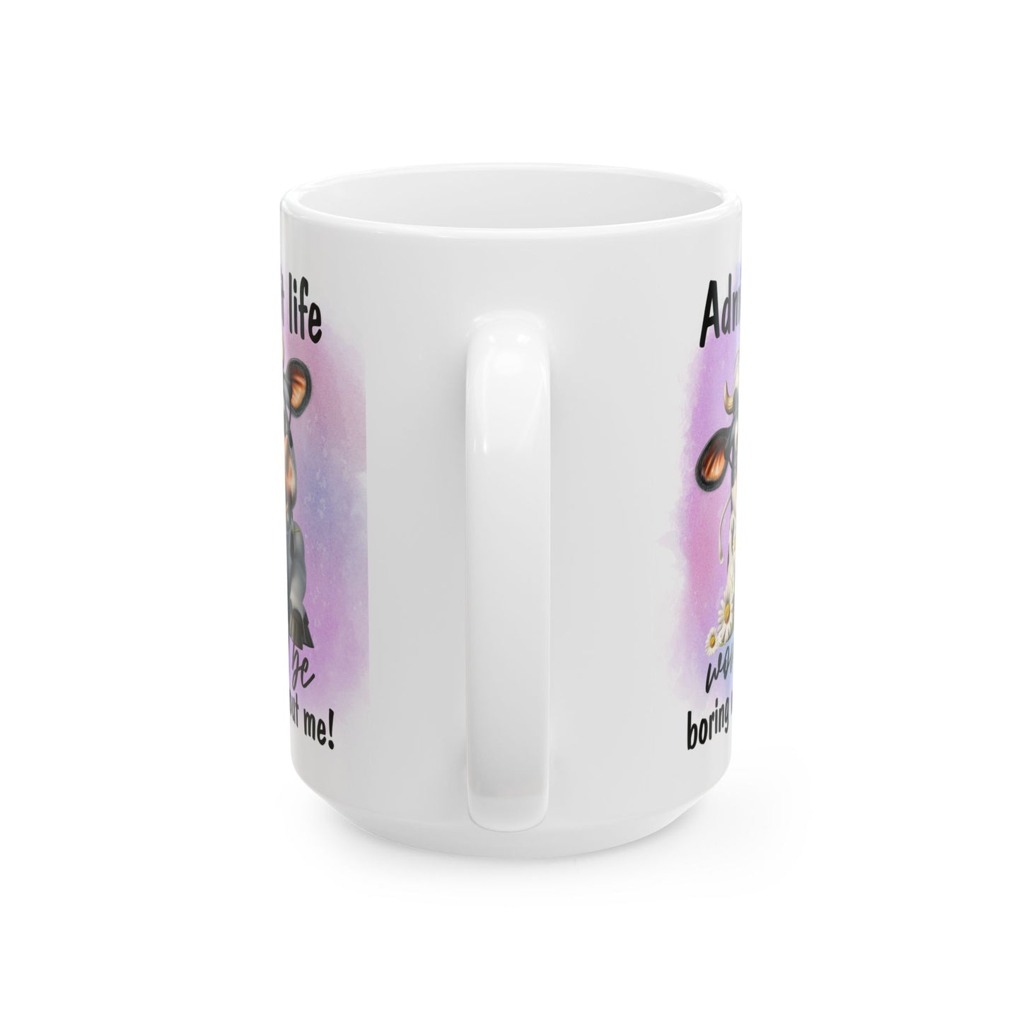 Life Would Be Boring Without Me, Ceramic Mug, 11oz, 15oz