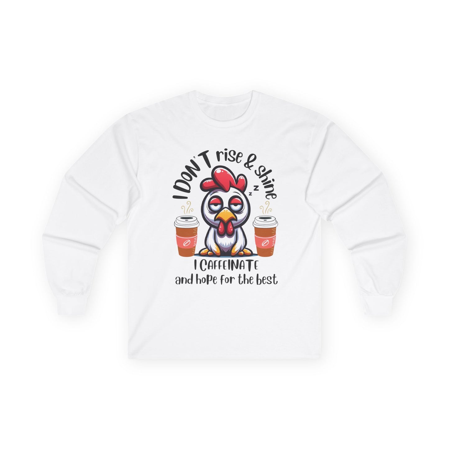 Funny Coffee Chicken Shirt — I Don’t Rise & Shine I Caffeinate Long Sleeve Tee