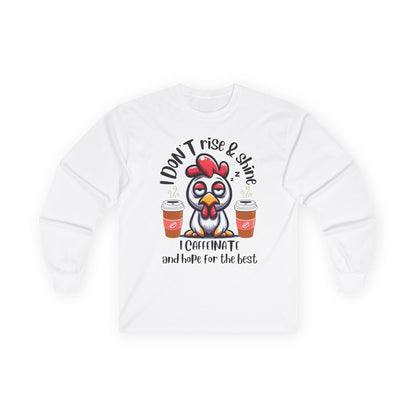 Funny Coffee Chicken Shirt — I Don’t Rise & Shine I Caffeinate Long Sleeve Tee