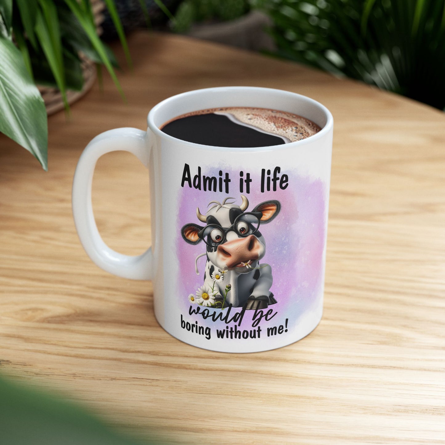 Life Would Be Boring Without Me, Ceramic Mug, 11oz, 15oz