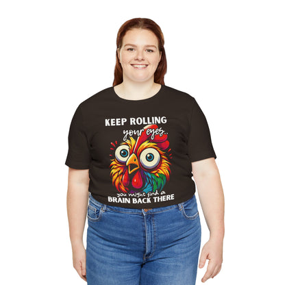 Keep Rolling Your Eyes Chicken T-Shirt — Funny Rooster Graphic Tee