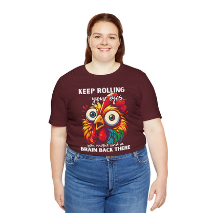 Keep Rolling Your Eyes Chicken T-Shirt — Funny Rooster Graphic Tee