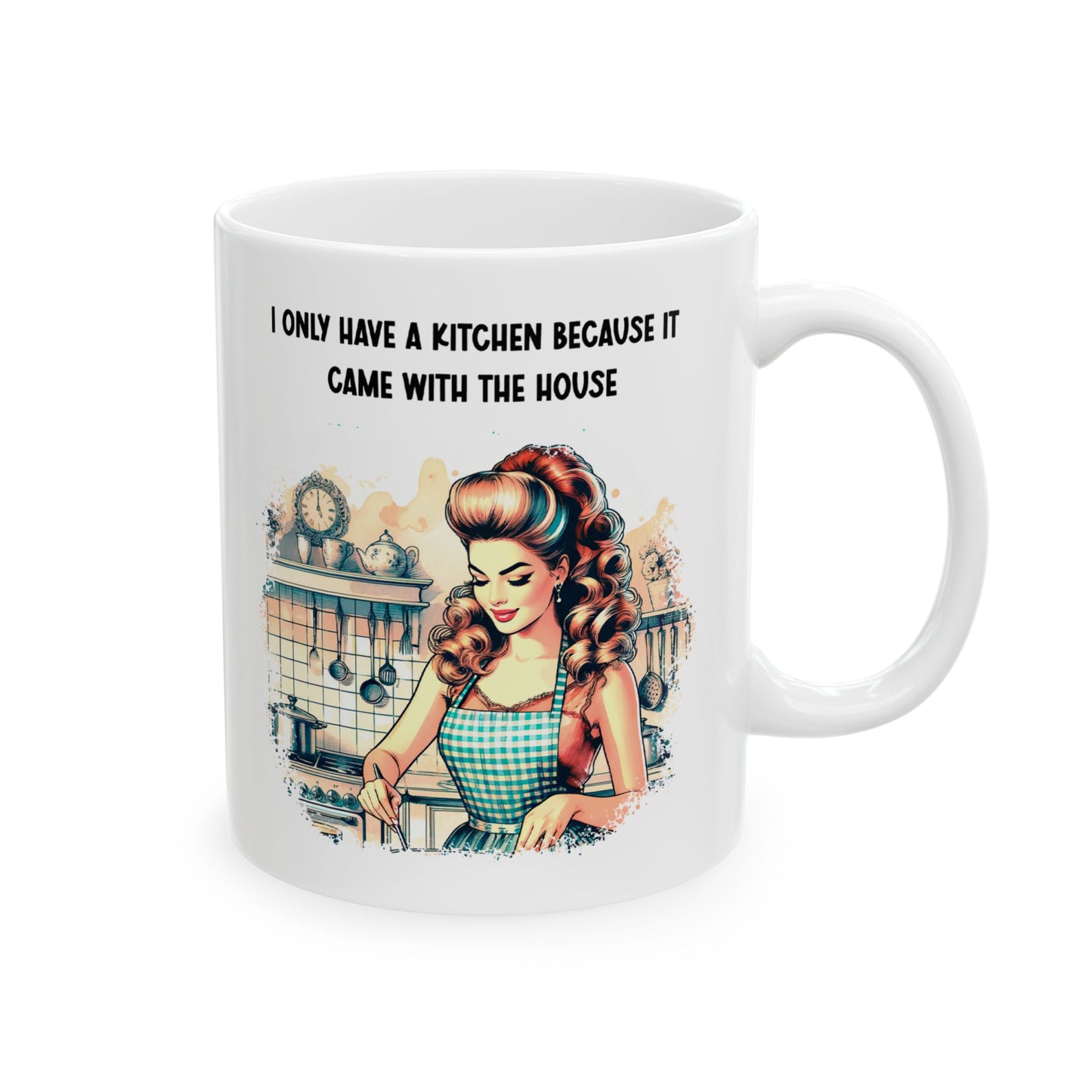 Only Have a Kitchen - It Came With House, Ceramic Mug, 11oz, 15oz