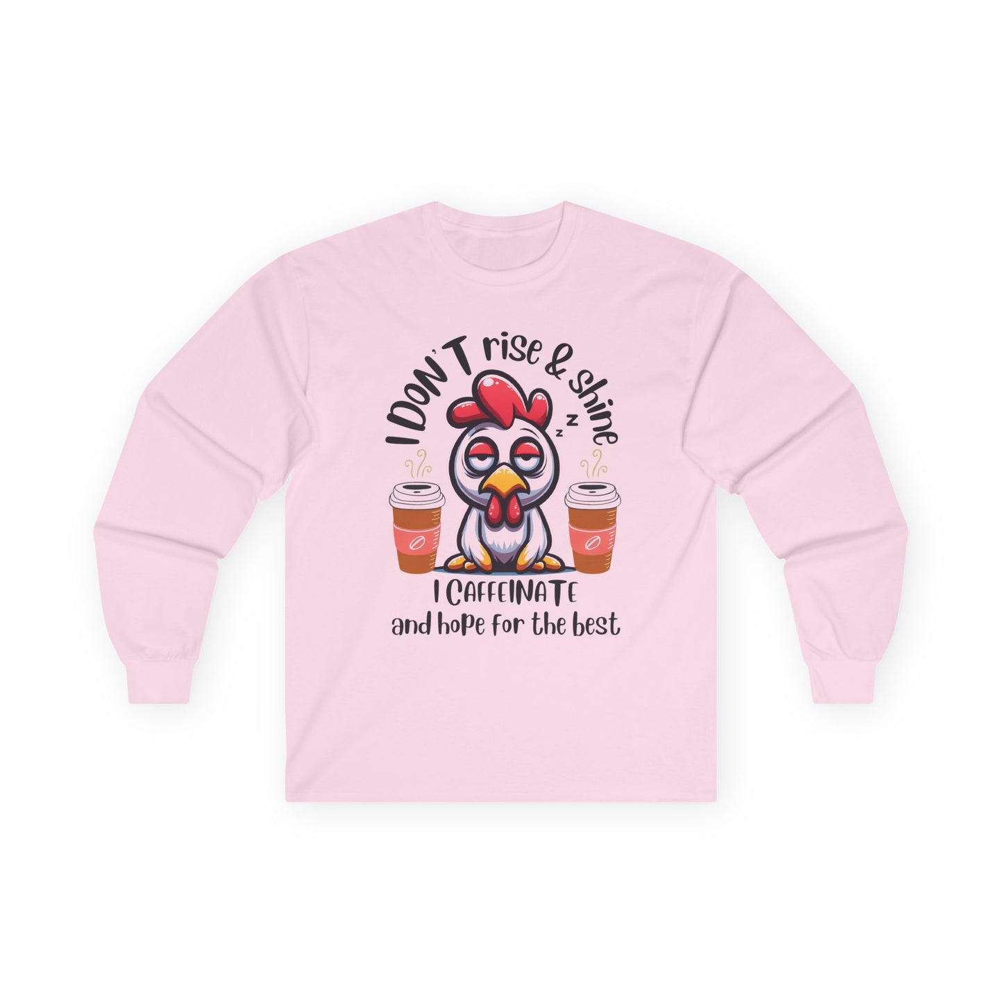 Funny Coffee Chicken Shirt — I Don’t Rise & Shine I Caffeinate Long Sleeve Tee