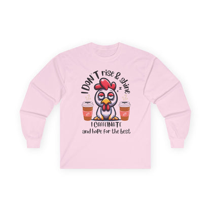 Funny Coffee Chicken Shirt — I Don’t Rise & Shine I Caffeinate Long Sleeve Tee