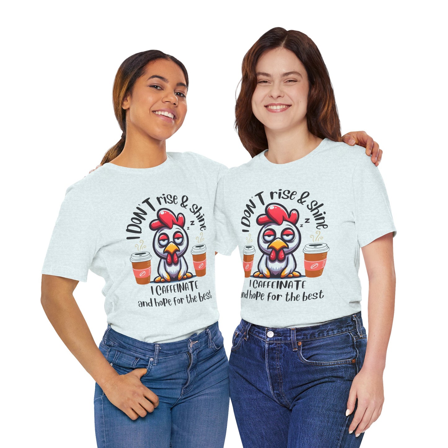 Funny Coffee Chicken T-Shirt — "I Don’t Rise & Shine, I Caffeinate and Hope for the Best"