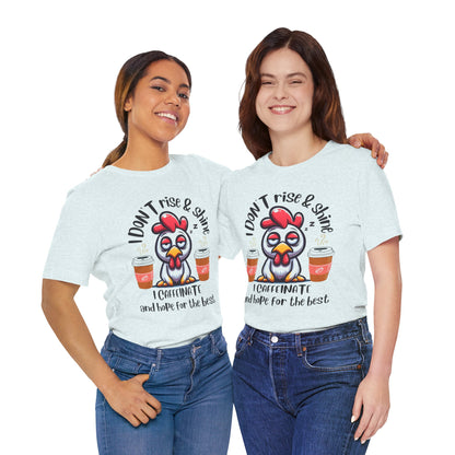 Funny Coffee Chicken T-Shirt — "I Don’t Rise & Shine, I Caffeinate and Hope for the Best"