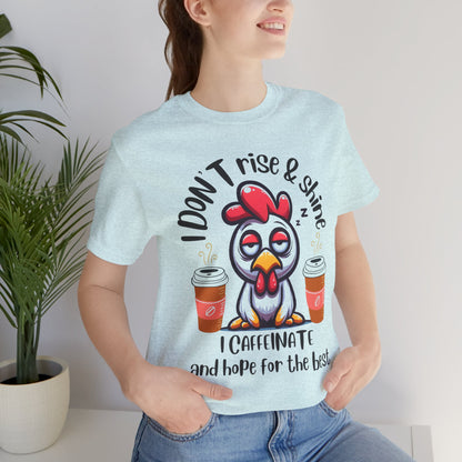 Funny Coffee Chicken T-Shirt — "I Don’t Rise & Shine, I Caffeinate and Hope for the Best"