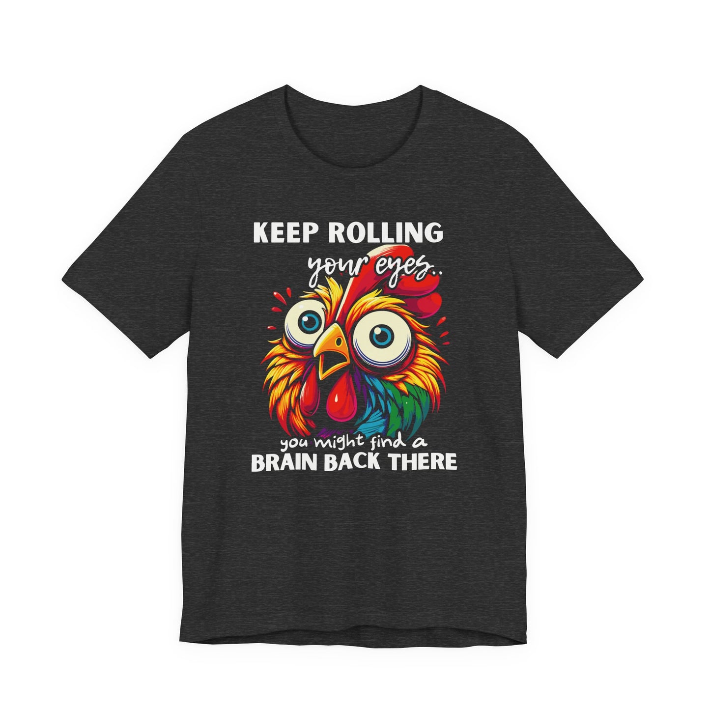 Keep Rolling Your Eyes Chicken T-Shirt — Funny Rooster Graphic Tee