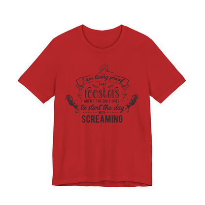 Morning Rooster Humor Tee — "I Am Living Proof.. Start The Day With Screaming"