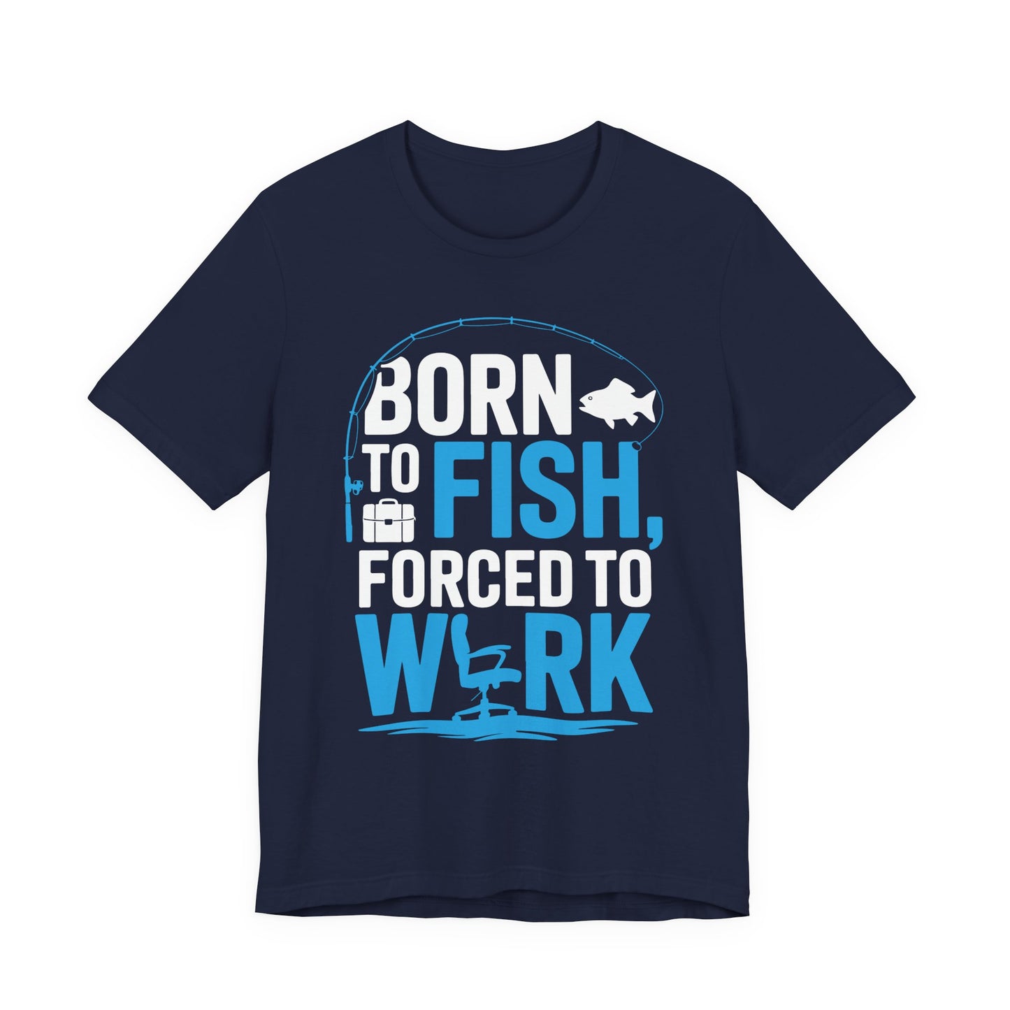 Fishing T‑Shirt — "Born to Fish, Forced to Work" Graphic Tee