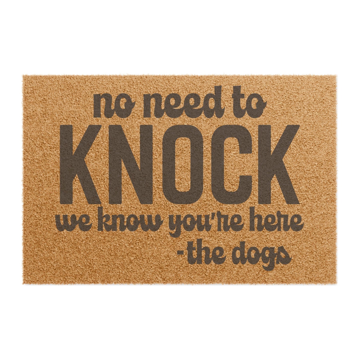 Doormat, No Need to Knock, we know you are here, the Dogs