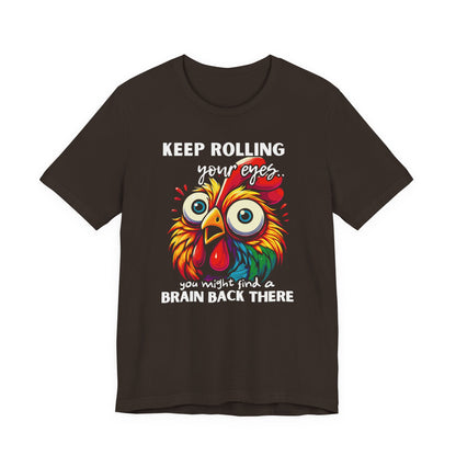Keep Rolling Your Eyes Chicken T-Shirt — Funny Rooster Graphic Tee