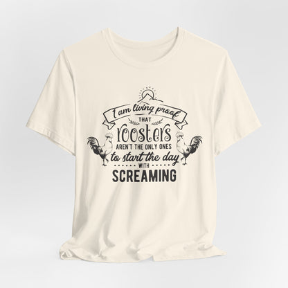 Morning Rooster Humor Tee — "I Am Living Proof.. Start The Day With Screaming"
