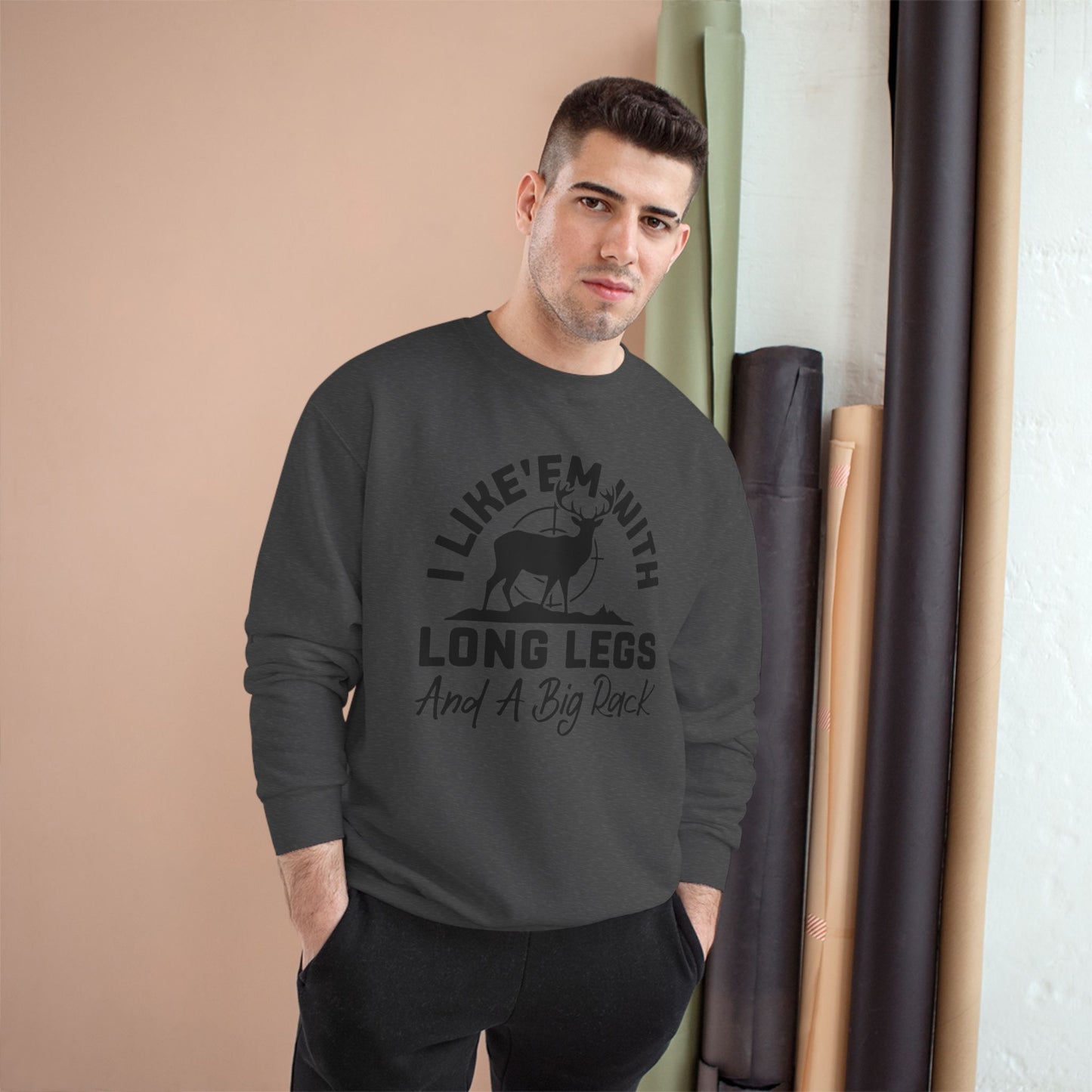 Deer Hunter Shirt — "I Like 'Em With Long Legs And A Big Rack" Long Sleeve Champion Crewneck Top