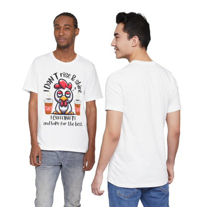 Funny Coffee Chicken T-Shirt — "I Don’t Rise & Shine, I Caffeinate and Hope for the Best"
