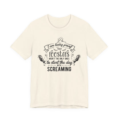Morning Rooster Humor Tee — "I Am Living Proof.. Start The Day With Screaming"