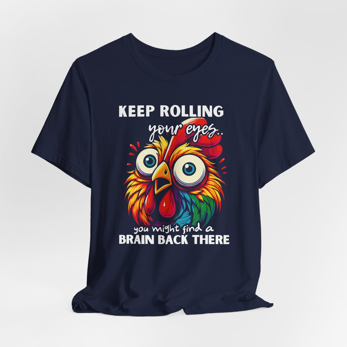 Keep Rolling Your Eyes Chicken T-Shirt — Funny Rooster Graphic Tee