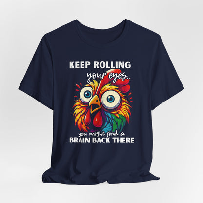 Keep Rolling Your Eyes Chicken T-Shirt — Funny Rooster Graphic Tee