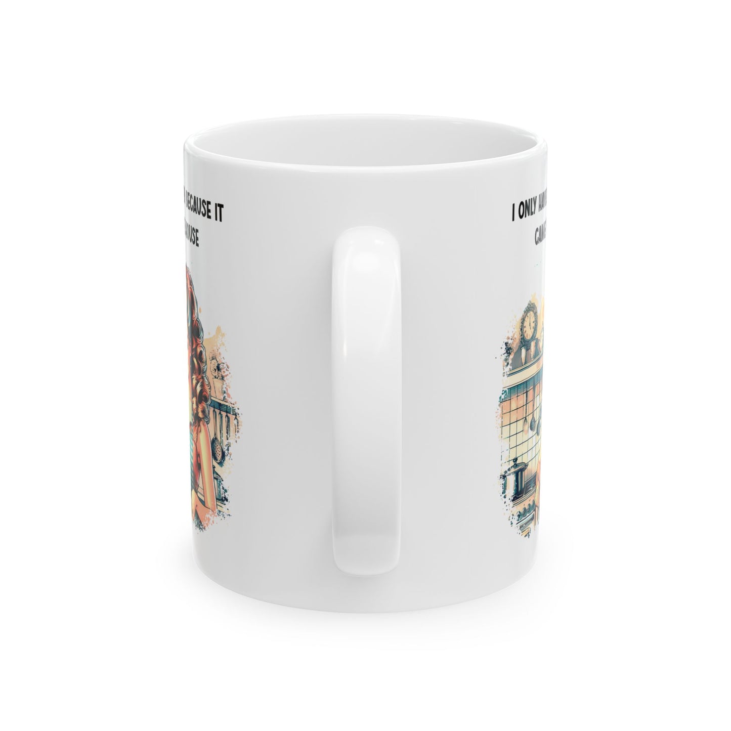 Only Have a Kitchen - It Came With House, Ceramic Mug, 11oz, 15oz