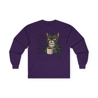 Funny Cat Long Sleeve T-Shirt - "I Like the Sound You Make When You Shut Up"