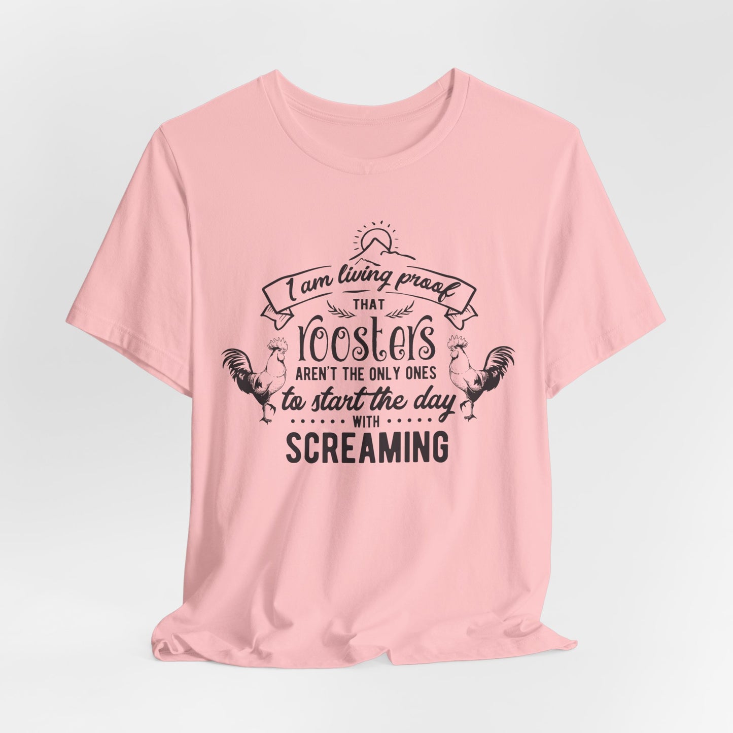 Morning Rooster Humor Tee — "I Am Living Proof.. Start The Day With Screaming"