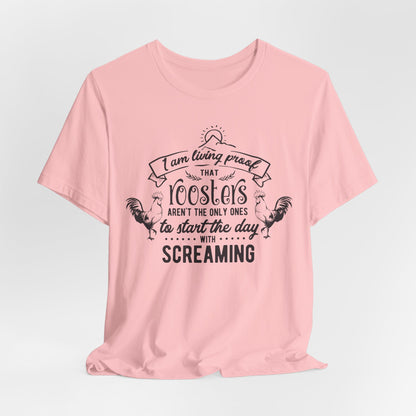 Morning Rooster Humor Tee — "I Am Living Proof.. Start The Day With Screaming"