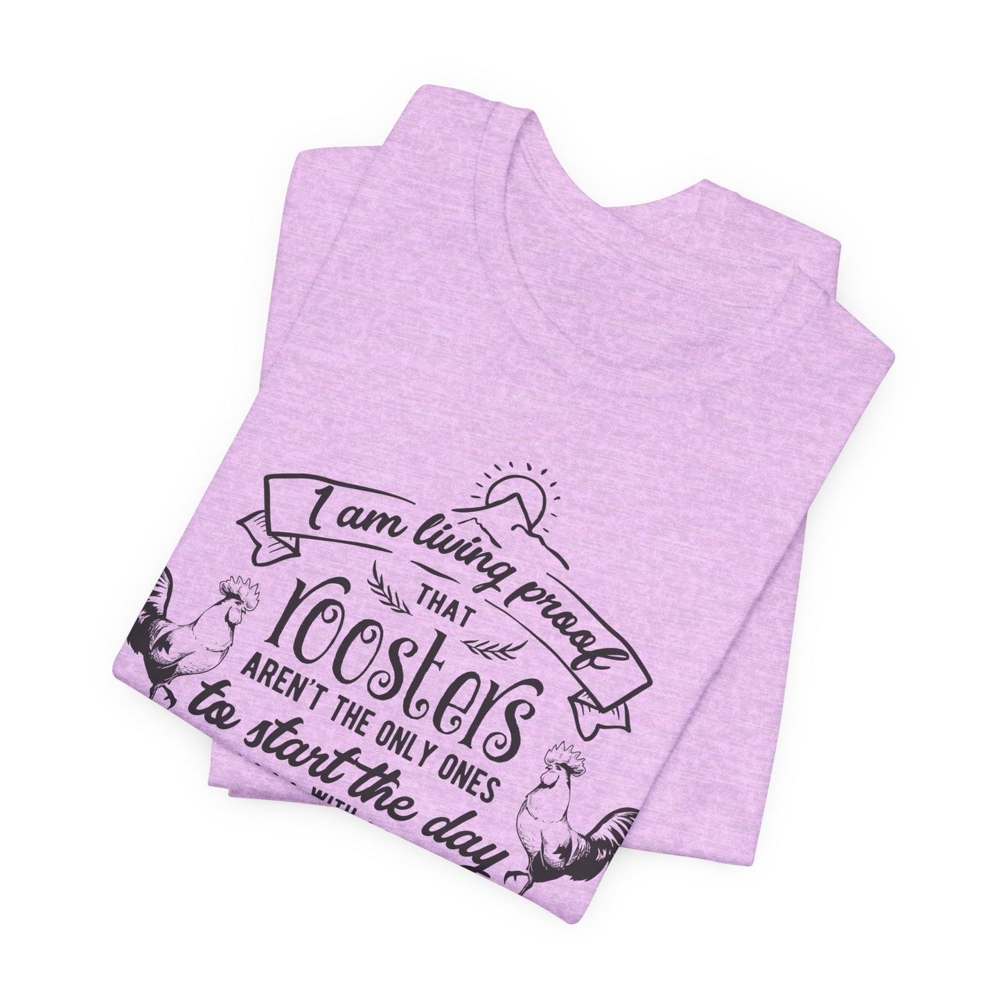 Morning Rooster Humor Tee — "I Am Living Proof.. Start The Day With Screaming"
