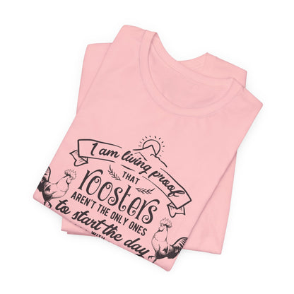 Morning Rooster Humor Tee — "I Am Living Proof.. Start The Day With Screaming"