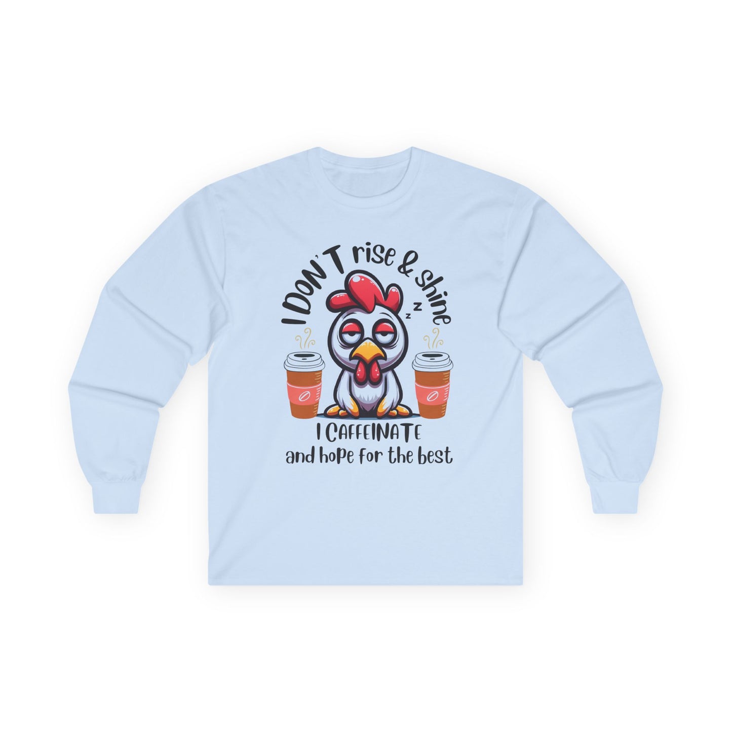 Funny Coffee Chicken Shirt — I Don’t Rise & Shine I Caffeinate Long Sleeve Tee