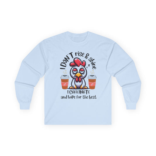 Funny Coffee Chicken Shirt — I Don’t Rise & Shine I Caffeinate Long Sleeve Tee