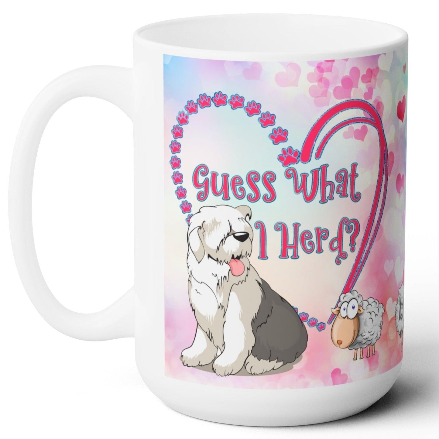 Guess What I Herd? You Love Me, Old English Sheepdog Coffee Mug