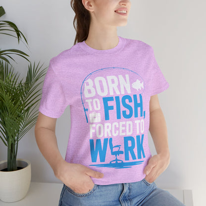 Fishing T‑Shirt — "Born to Fish, Forced to Work" Graphic Tee