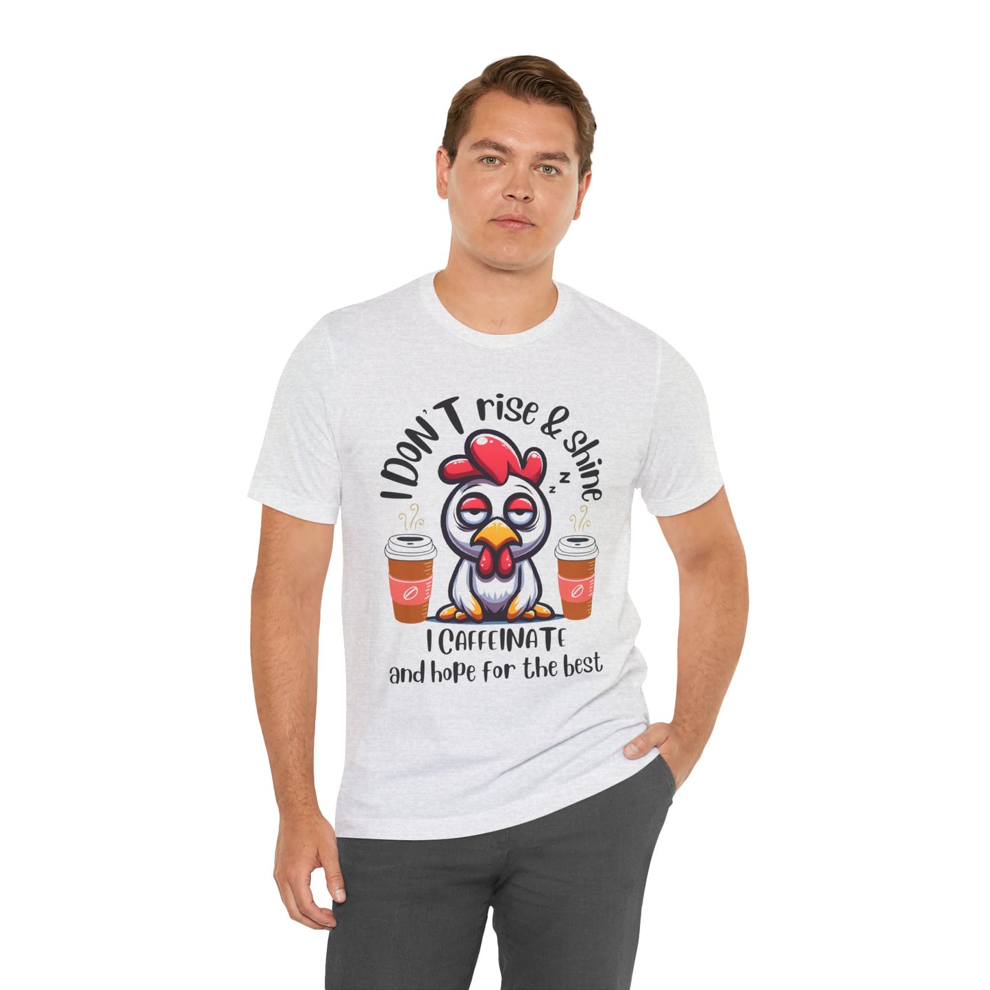 Funny Coffee Chicken T-Shirt — "I Don’t Rise & Shine, I Caffeinate and Hope for the Best"