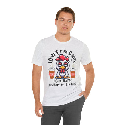 Funny Coffee Chicken T-Shirt — "I Don’t Rise & Shine, I Caffeinate and Hope for the Best"