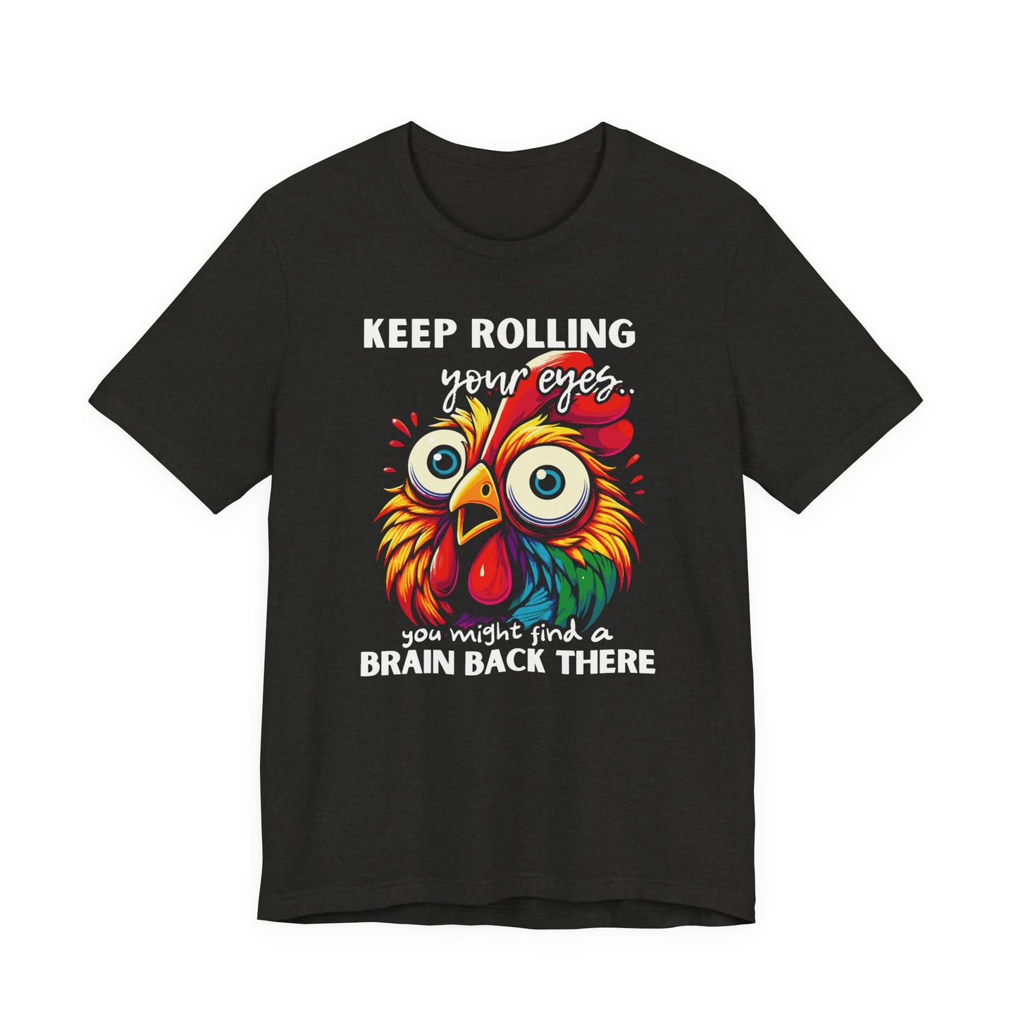 Keep Rolling Your Eyes Chicken T-Shirt — Funny Rooster Graphic Tee