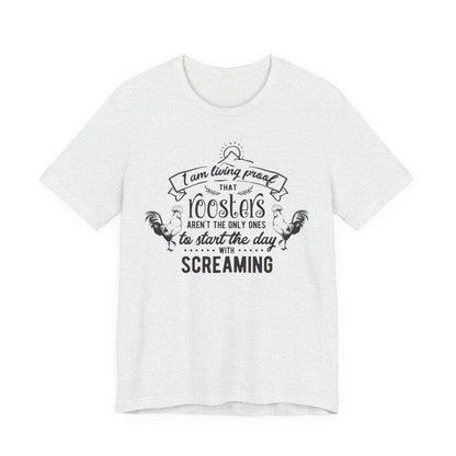 Morning Rooster Humor Tee — "I Am Living Proof.. Start The Day With Screaming"
