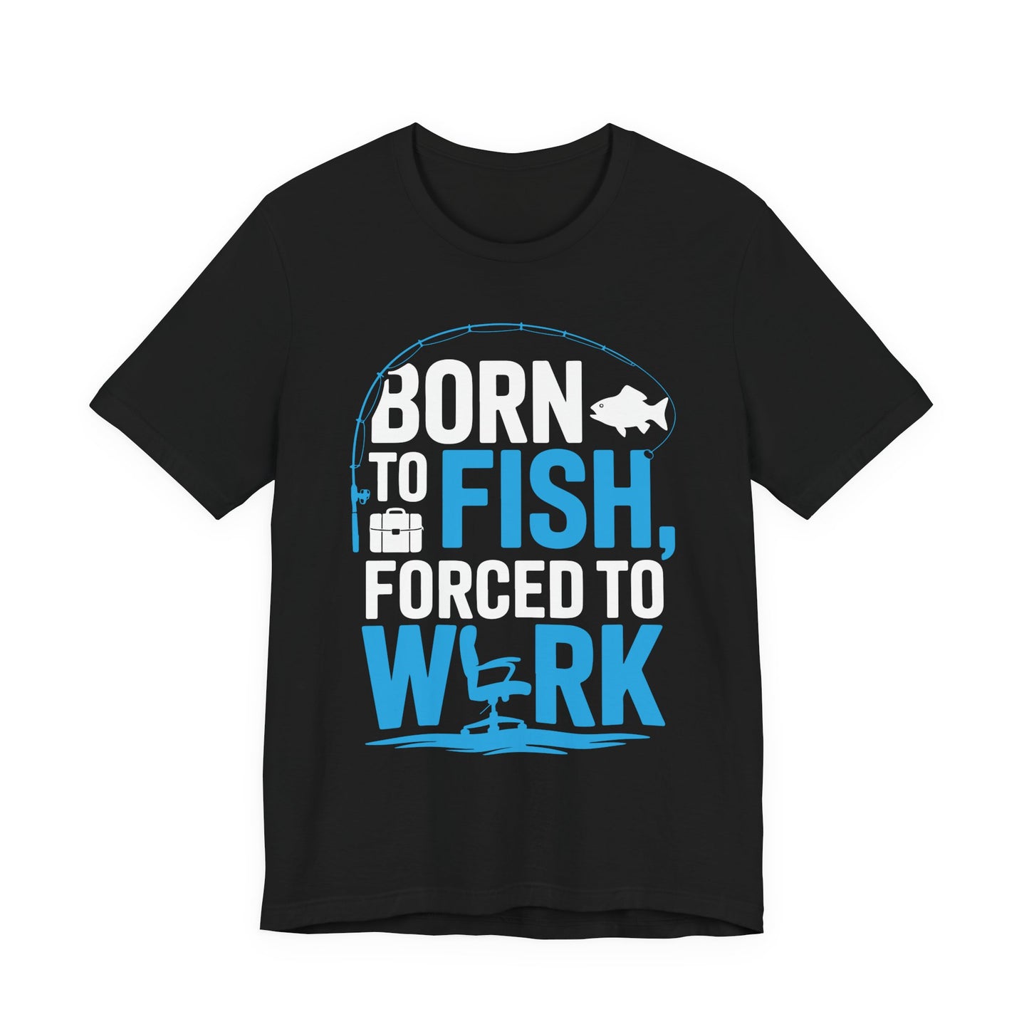 Fishing T‑Shirt — "Born to Fish, Forced to Work" Graphic Tee
