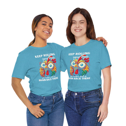 Keep Rolling Your Eyes Chicken T-Shirt — Funny Rooster Graphic Tee