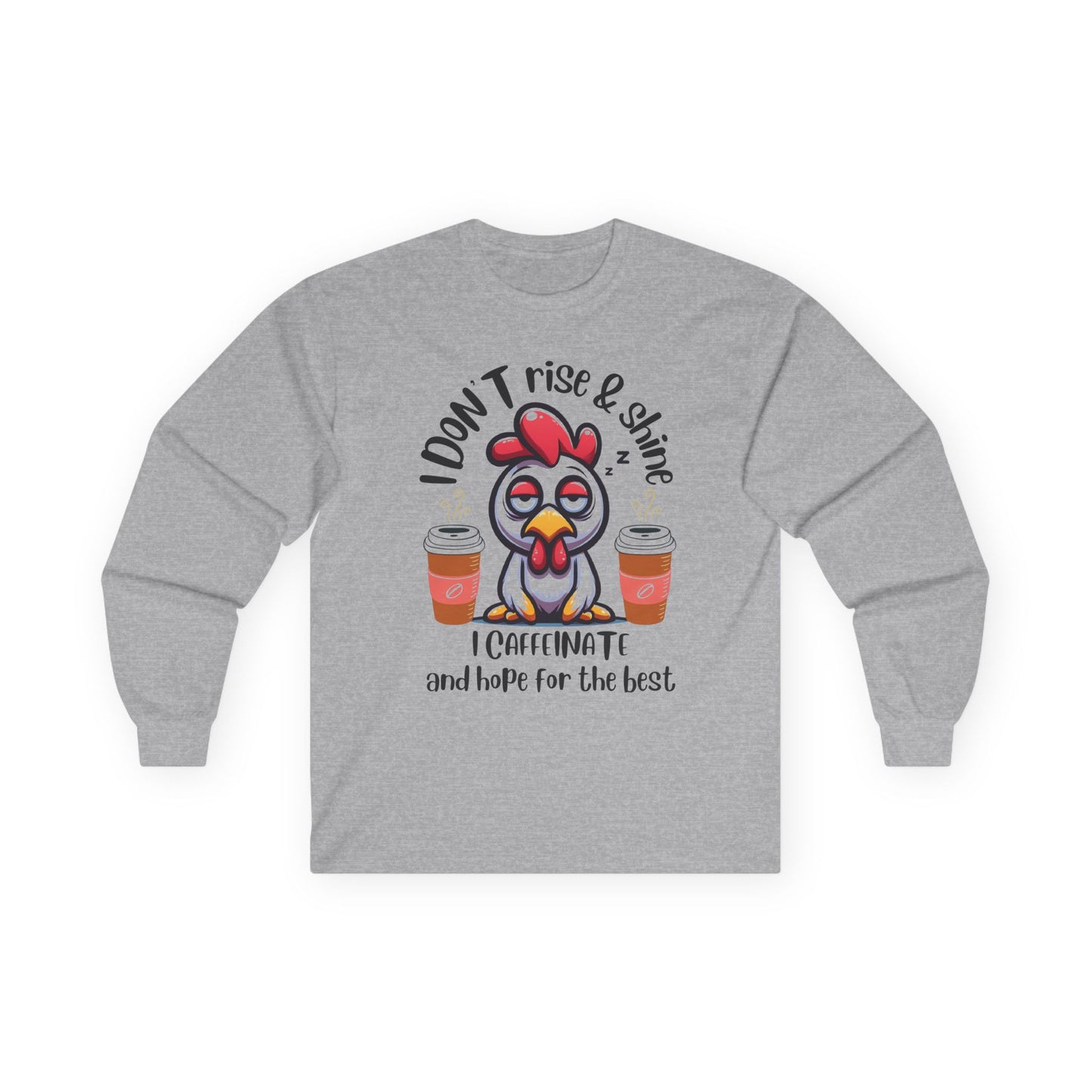 Funny Coffee Chicken Shirt — I Don’t Rise & Shine I Caffeinate Long Sleeve Tee