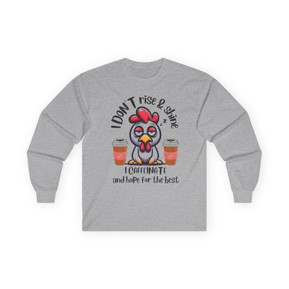 Funny Coffee Chicken Shirt — I Don’t Rise & Shine I Caffeinate Long Sleeve Tee