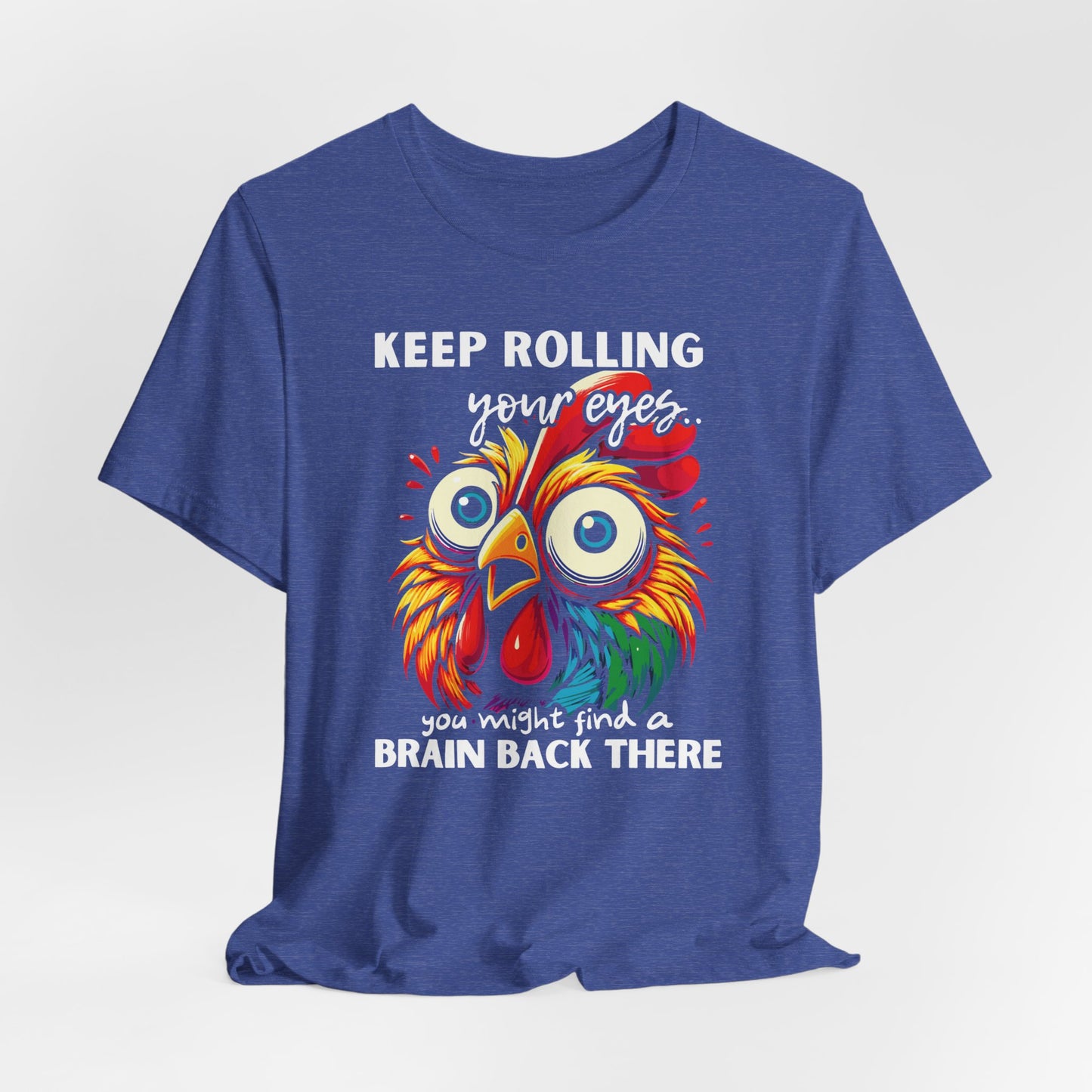 Keep Rolling Your Eyes Chicken T-Shirt — Funny Rooster Graphic Tee
