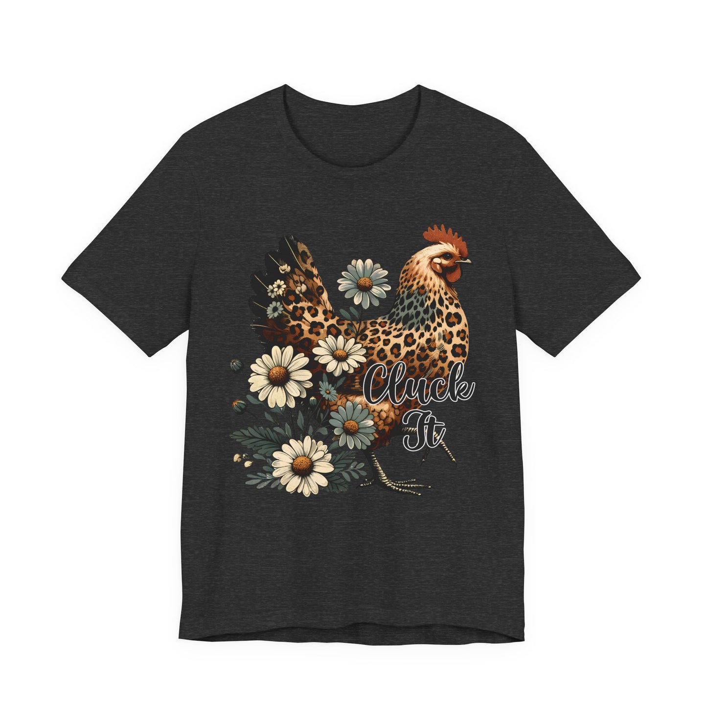 Chicken Attitude & Daisies T-Shirt — "Cluck It"