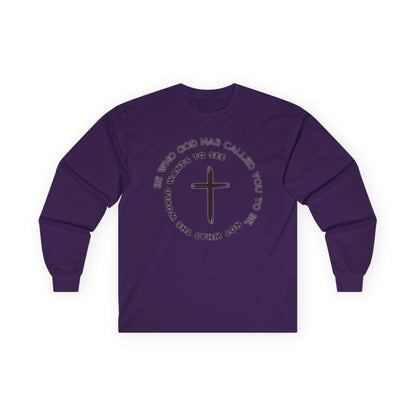 "Be Who God Has Called You To Be. Not What the World Wants to See," - Long Sleeve Gildan Tee