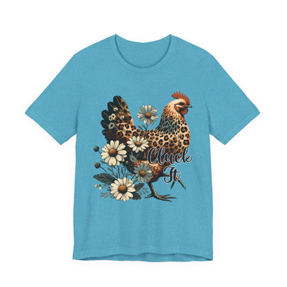 Chicken Attitude & Daisies T-Shirt — "Cluck It"