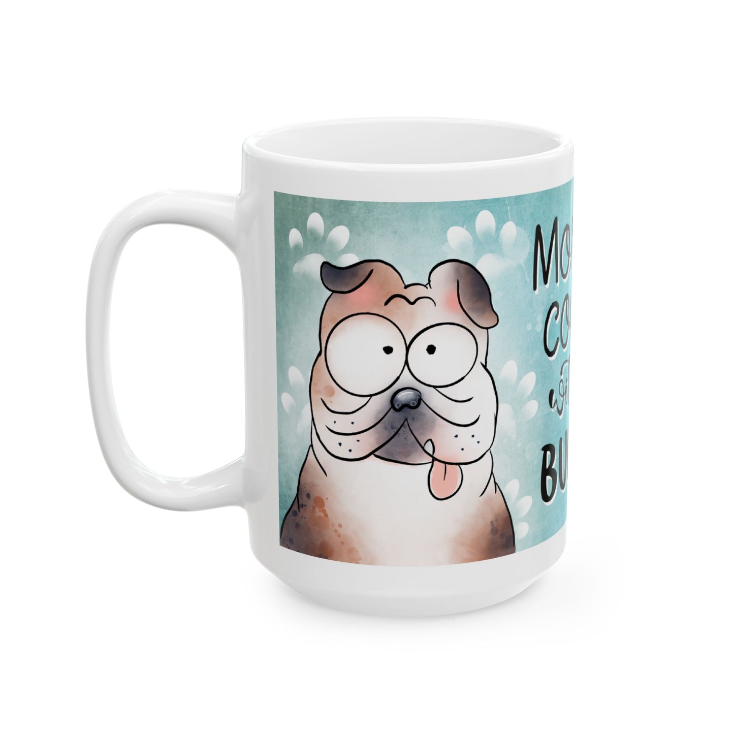 Bull Dog Ceramic Mug, Morning Coffee, 11 and 15oz