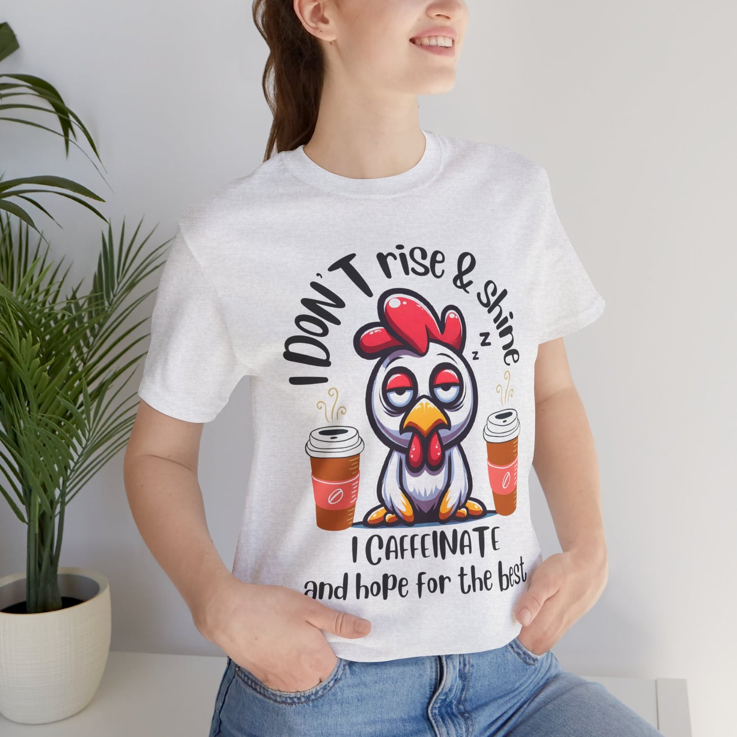 Funny Coffee Chicken T-Shirt — "I Don’t Rise & Shine, I Caffeinate and Hope for the Best"